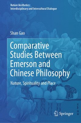 Shan Gao - Comparative Studies Between Emerson and Chinese Philosophy, Inbunden