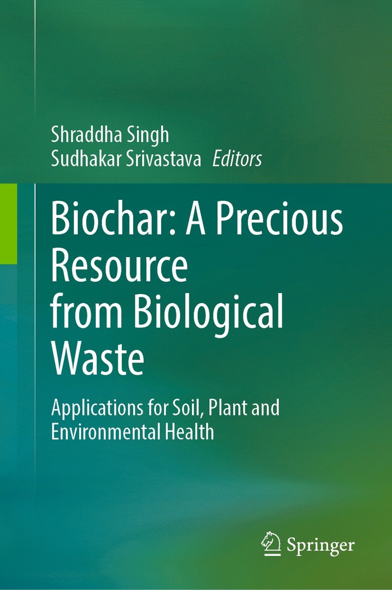 Shraddha Singh, Sudhakar Srivastava - Biochar: A Precious Resource from Biological Waste, Inbunden