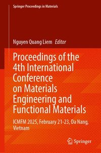bokomslag Proceedings of the 4th International Conference on Materials Engineering and Functional Materials: Icmfm 2025, February 21-23, Da Nang, Vietnam