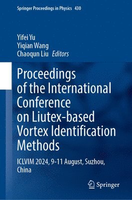 bokomslag Proceedings of the International Conference on Liutex-Based Vortex Identification Methods: ICLVIM 2024, 9-11 August, Suzhou, China