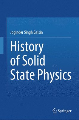Joginder Singh Galsin - History of Solid State Physics, Inbunden