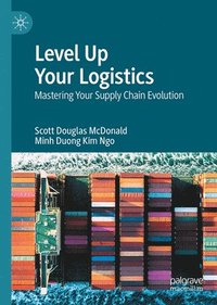 bokomslag Level Up Your Logistics: Mastering Your Supply Chain Evolution