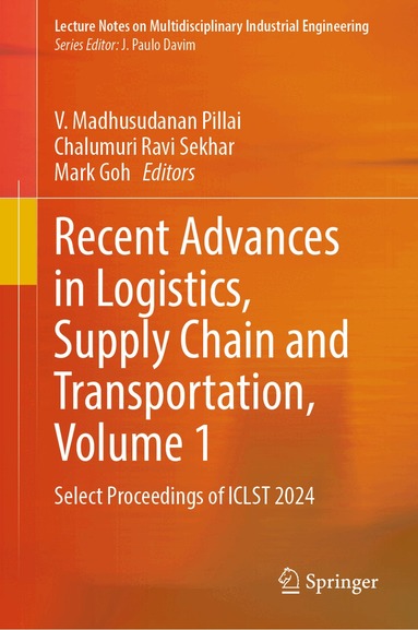 V. Madhusudanan Pillai, Chalumuri Ravi Sekhar, Mark Goh - Recent Advances in Logistics, Supply Chain and Transportation, Volume 1, Inbunden