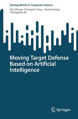 Tao Zhang, Xiangyun Tang, Jiawen Kang, Changqiao Xu - Moving Target Defense Based on Artificial Intelligence, Häftad