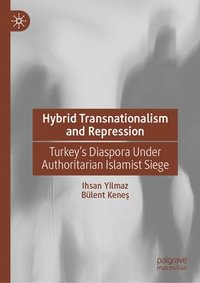 bokomslag Hybrid Transnationalism and Repression: Turkey's Diaspora Under Authoritarian Islamist Siege