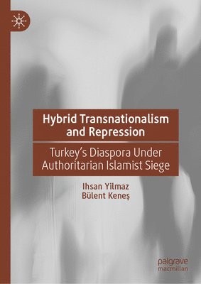 bokomslag Hybrid Transnationalism and Repression: Turkey's Diaspora Under Authoritarian Islamist Siege