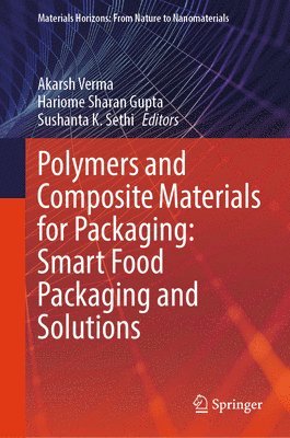 Akarsh Verma, Hariome Sharan Gupta, Sushanta K. Sethi - Polymers and Composite Materials for Packaging: Smart Food Packaging and Solutions, Inbunden