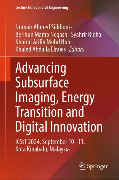 Numair Ahmed Siddiqui, Berihun Mamo Negash, Syahrir Ridha, Khairul Arifin Mohd Noh, Khaled Abdalla Elraies - Advancing Subsurface Imaging, Energy Transition and Digital Innovation, Inbunden
