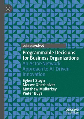 bokomslag Programmable Decisions for Business Organizations: An Actor-Network Approach to Ai-Driven Innovation