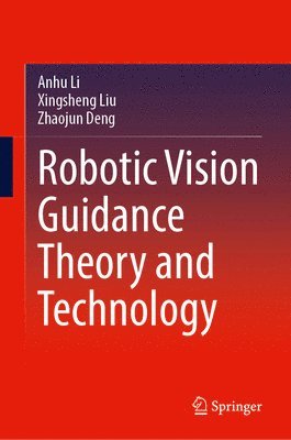 bokomslag Robotic Vision Guidance Theory and Technology