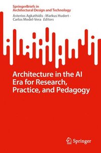 bokomslag Architecture in the AI Era for Research, Practice, and Pedagogy