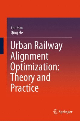 Yan Gao, Qing He - Urban Railway Alignment Optimization: Theory and Practice, Inbunden