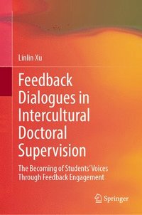 bokomslag Feedback Dialogues in Intercultural Doctoral Supervision: The Becoming of Students' Voices Through Feedback Engagement