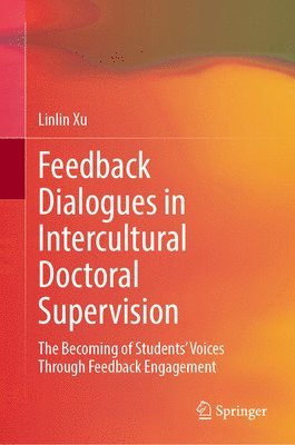 bokomslag Feedback Dialogues in Intercultural Doctoral Supervision: The Becoming of Students' Voices Through Feedback Engagement