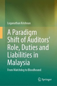 bokomslag A Paradigm Shift of Auditors' Role, Duties and Liabilities in Malaysia: From Watchdog to Bloodhound