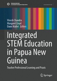 bokomslag Integrated Stem Education in Papua New Guinea: Teacher Professional Learning and PRAXIS