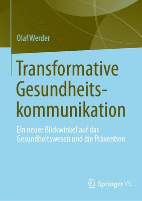 bokomslag Transformative Gesundheitskommunikation: Ein neuer Blickwinkel auf das Gesundheitswesen und die Prävention