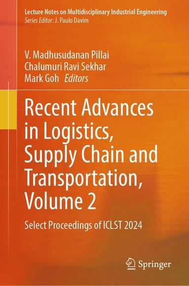 V. Madhusudanan Pillai, Chalumuri Ravi Sekhar, Mark Goh - Recent Advances in Logistics, Supply Chain and Transportation, Volume 2, Inbunden