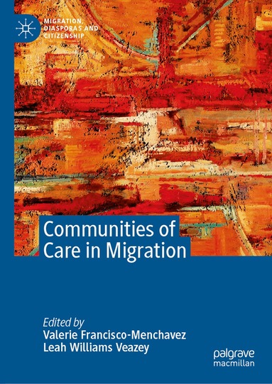 Valerie Francisco-Menchavez, Leah Williams Veazey - Communities of Care in Migration, Inbunden