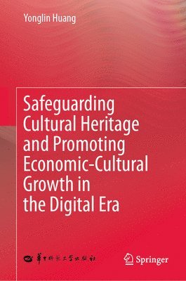 bokomslag Safeguarding Cultural Heritage and Promoting Economic-Cultural Growth in the Digital Era