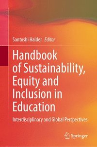 bokomslag Handbook of Sustainability, Equity and Inclusion in Education: Interdisciplinary and Global Perspectives