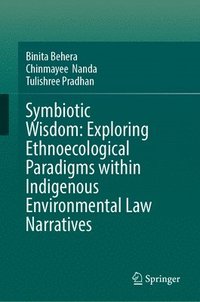 bokomslag Symbiotic Wisdom: Exploring Ethnoecological Paradigms Within Indigenous Environmental Law Narratives