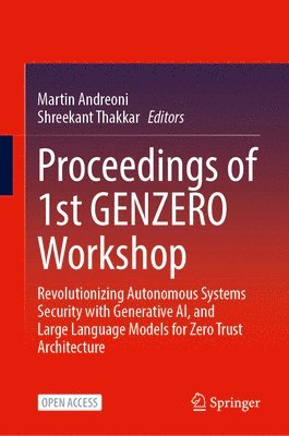 bokomslag Proceedings of 1st Genzero Workshop: Revolutionizing Autonomous Systems Security with Generative Ai, and Large Language Models for Zero Trust Architec