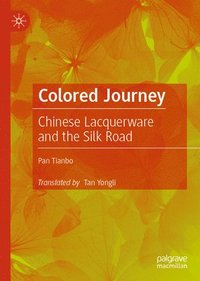 bokomslag Colored Journey: Chinese Lacquerware and the Silk Road