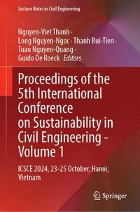 bokomslag Proceedings of the 5th International Conference on Sustainability in Civil Engineering - Volume 1: Icsce 2024, 23-25 October, Hanoi, Vietnam