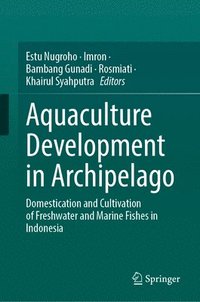 bokomslag Aquaculture Development in Archipelago: Domestication and Cultivation of Freshwater and Marine Fishes in Indonesia