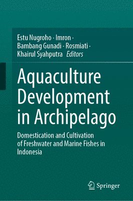 bokomslag Aquaculture Development in Archipelago: Domestication and Cultivation of Freshwater and Marine Fishes in Indonesia
