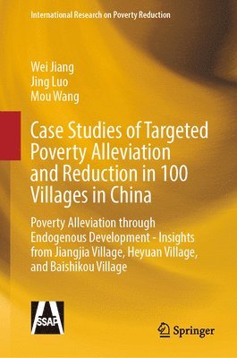 bokomslag Case Studies of Targeted Poverty Alleviation and Reduction in 100 Villages in China: Poverty Alleviation Through Endogenous Development - Insights fro