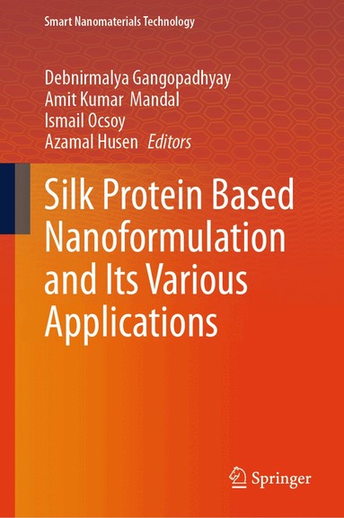 Debnirmalya Gangopadhyay, Amit Kumar Mandal, Ismail Ocsoy, Azamal Husen - Silk Protein Based Nanoformulation and Its Various Applications, Inbunden