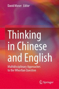 bokomslag Thinking in Chinese and English: Multidisciplinary Approaches to the Whorfian Question