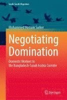 bokomslag Negotiating Domination: Domestic Workers in the Bangladesh-Saudi Arabia Corridor