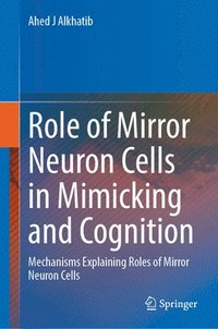 bokomslag Role of Mirror Neuron Cells in Mimicking and Cognition: Mechanisms Explaining Roles of Mirror Neuron Cells
