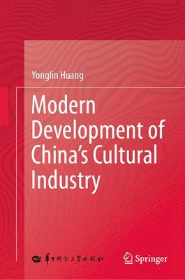 Yonglin Huang - Modern Development of China's Cultural Industry, Inbunden