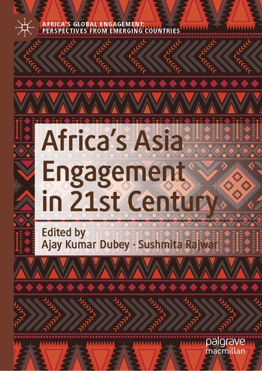 Ajay Kumar Dubey, Sushmita Rajwar - Africa's Asia Engagement in 21st Century, Inbunden