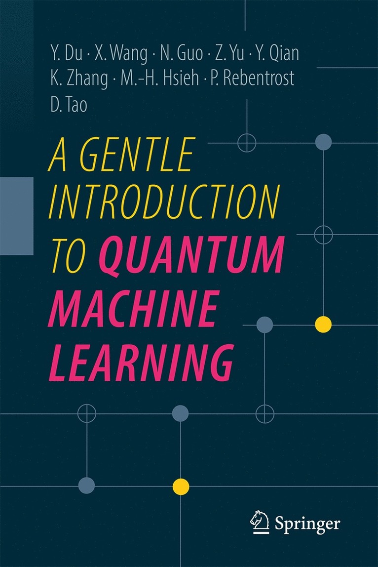Yuxuan Du, Xinbiao Wang, Naixu Guo, Zhan Yu, Yang Qian, Kaining Zhang, Min-Hsiu Hsieh, Patrick Rebentrost, Dacheng Tao - Gentle Introduction to Quantum Machine Learning, Inbunden