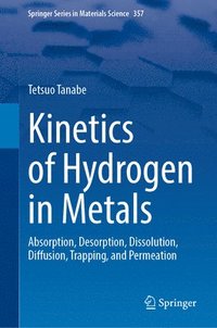 bokomslag Kinetics of Hydrogen in Metals: Absorption, Desorption, Dissolution, Diffusion, Trapping, and Permeation