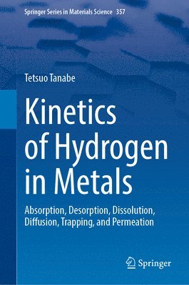 bokomslag Kinetics of Hydrogen in Metals: Absorption, Desorption, Dissolution, Diffusion, Trapping, and Permeation