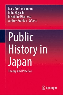Masafumi Yokemoto, Miho Hayashi, Michihiro Okamoto, Andrew Gordon - Public History in Japan, Inbunden