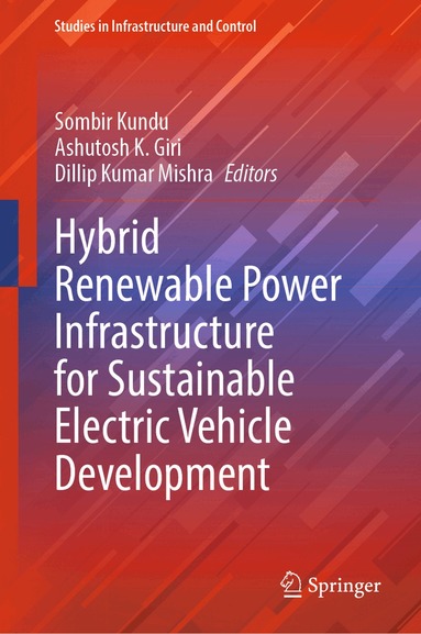 Sombir Kundu, Ashutosh K. Giri, Dillip Kumar Mishra - Hybrid Renewable Power Infrastructure for Sustainable Electric Vehicle Development, Inbunden