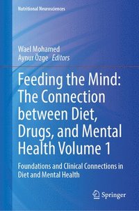 bokomslag Feeding the Mind: The Connection Between Diet, Drugs, and Mental Health Volume 1: Foundations and Clinical Connections in Diet and Mental Health