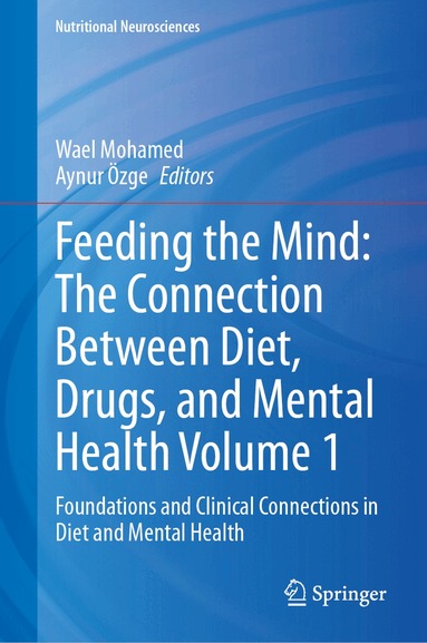 Wael Mohamed, Aynur Özge - Feeding the Mind: The Connection Between Diet, Drugs, and Mental Health Volume 1, Inbunden