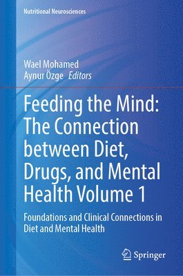 bokomslag Feeding the Mind: The Connection Between Diet, Drugs, and Mental Health Volume 1: Foundations and Clinical Connections in Diet and Mental Health