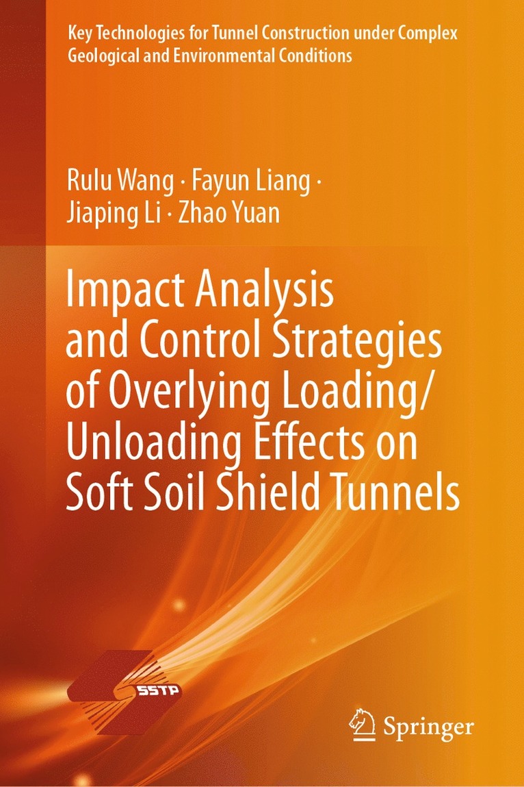 Rulu Wang, Fayun Liang, Jiaping Li, Zhao Yuan - Impact Analysis and Control Strategies of Overlying Loading/Unloading Effects on Soft Soil Shield Tunnels, Inbunden