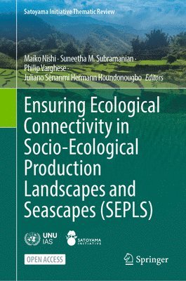 Maiko Nishi, Suneetha M. Subramanian, Philip Varghese, Juliano Sènanmi Hermann Houndonougbo - Ensuring Ecological Connectivity in Socio-Ecological Production Landscapes and Seascapes (SEPLS), Inbunden