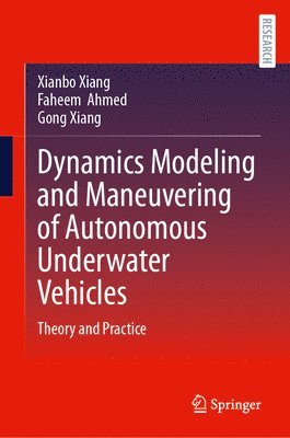 Xianbo Xiang, Faheem Ahmed, Gong Xiang - Dynamics Modeling and Maneuvering of Autonomous Underwater Vehicles, Inbunden