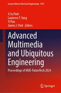 bokomslag Advanced Multimedia and Ubiquitous Engineering: Proceedings of Mue-Futuretech 2024